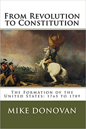 From Revolution to Constitution: The Formation of the United States: 1765 to 1789