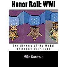 Honor Roll: WWI: The Winners of the Medal of Honor: 1917-1918 (by Mike Donovan)
